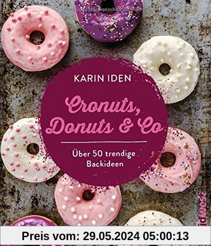 Cronuts, Donuts & Co: Über 50 trendige Backideen